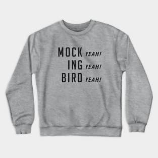 Mock (yeah) ing (yeah) bird (yeah) Crewneck Sweatshirt